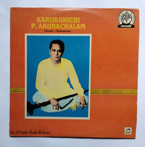 Karukurichi P. Arunachalam        " Carnatic - Nadaswaram " An All India Radio Release "