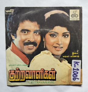 Kutravaaligal (Super 7, 33 RPM) " Music : Shankar - Ganesh "
