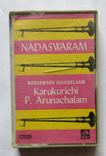 Nadaswaram - Nadaswara Isaichelvam Karukurichi P. Arunachalam