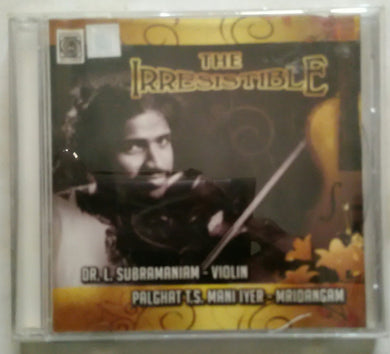 The Irresistible ( Dr. L. Subramaniam - Violin & Palghat T. S. Mani Iyer - Mridangam )