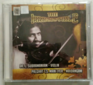 The Irresistible ( Dr. L. Subramaniam - Violin & Palghat T. S. Mani Iyer - Mridangam )