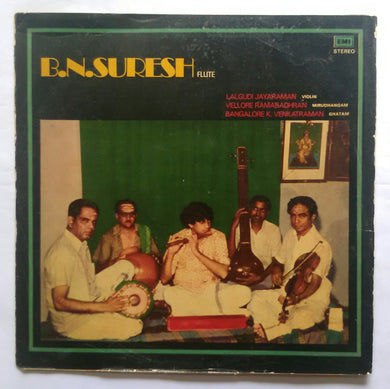 B. N. Suresh - Flute , Lalgudi Jayaraman - Violin , Vellore Ramabadhran - Mirudhangam , Bangalore K. Venkatraman - Ghatam .