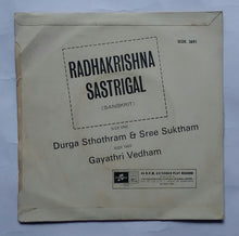 Radhakrishna Sastigal ( Sanskrit ) Side A : Durga Sthothram & Sree Suktham , Side B : Gayathi Vedham . " EP , 45 RPM " SEDE. 3691